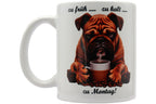 Jumbo Tasse XXL 330 ml sitzender Hund mit Tasse und Schriftzug "zu früh .... zu kalt .... zu Montag!"
