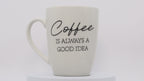 Jumbo Tasse XL 330 ml – „Coffee IS ALWAYS A GOOD IDEA" Porzellan naturweiß